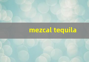 mezcal tequila